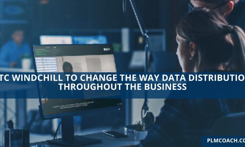 PTC Windchill to change the way data distribution throughout the business