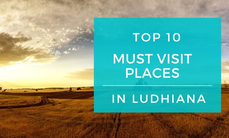 Top 10 Must Visit Places in Ludhiana